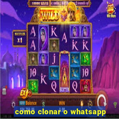 como clonar o whatsapp